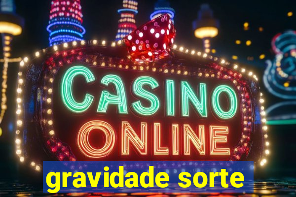 gravidade sorte